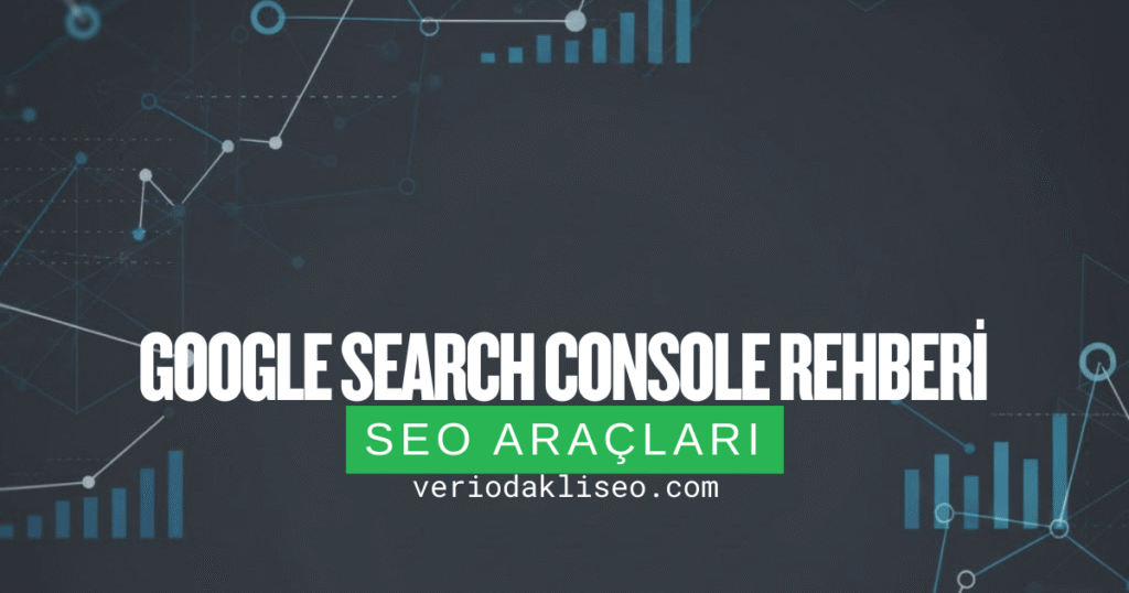 Google Search Console Rehberi: Performans Analizi
