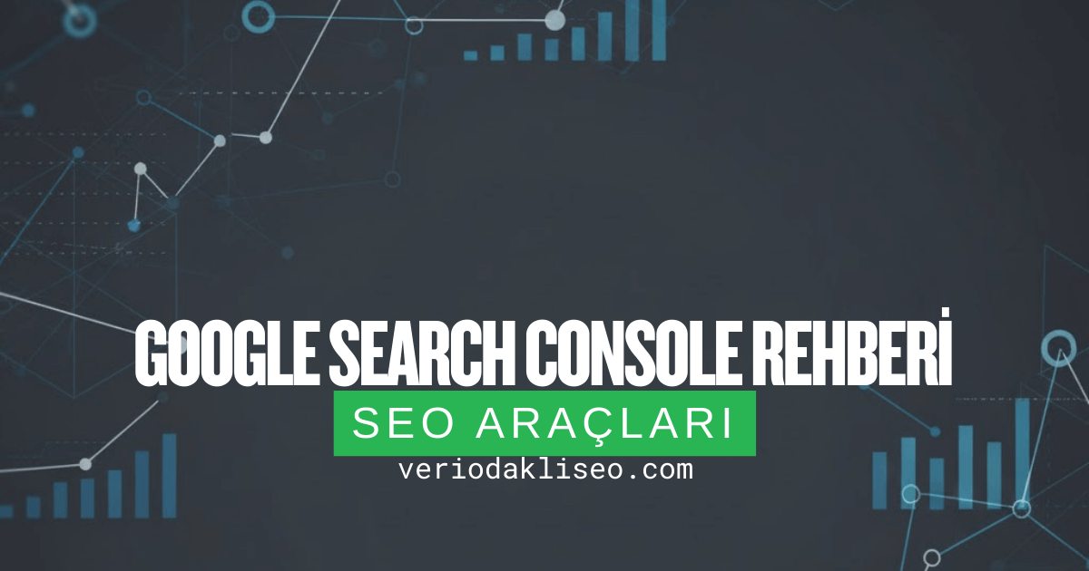 Google Search Console Rehberi: Performans Analizi