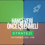SEO’da Önceliklendirme: Hangi Veri Önce İşlenmeli?