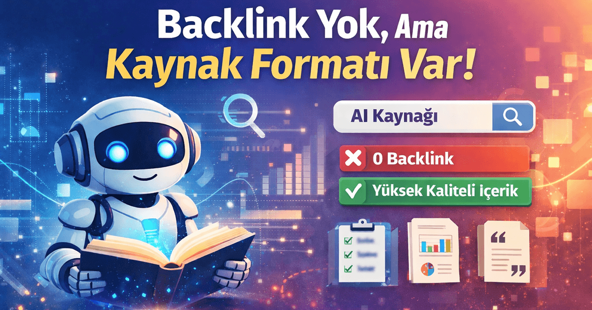 Backlink yok ama kaynak formatı var: AI için yapılandırılmış içerik ve yüksek kaliteli içerik vurgusu görseli