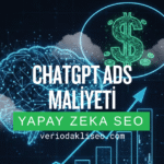 ChatGPT Ads Maliyeti Konusu