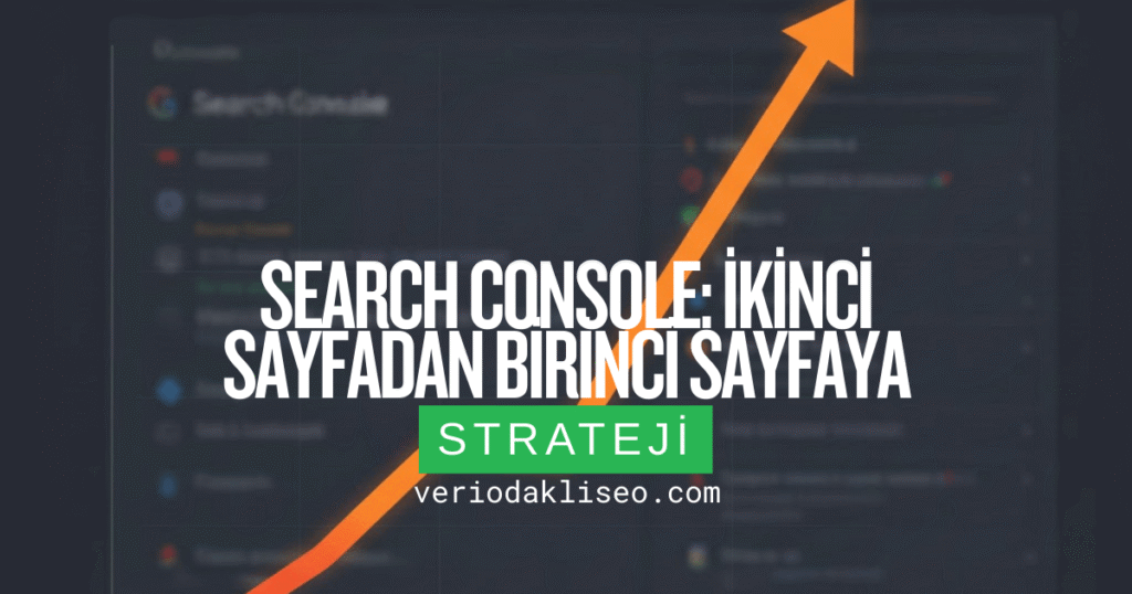Search Console: İkinci Sayfadan Birinci Sayfaya
