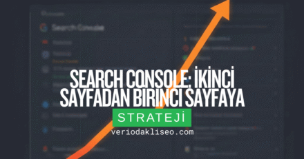Search Console: İkinci Sayfadan Birinci Sayfaya