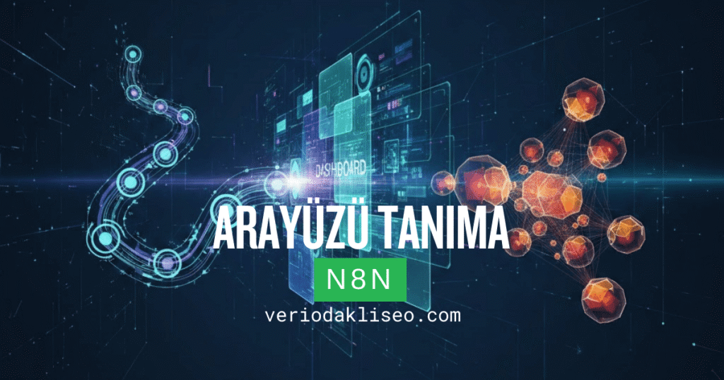 Arayüzü Tanıma: Dashboard, Workflow, Node’lar