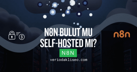 n8n Bulut mu, Self-Hosted mı? Hangisini Seçmeliyim?
