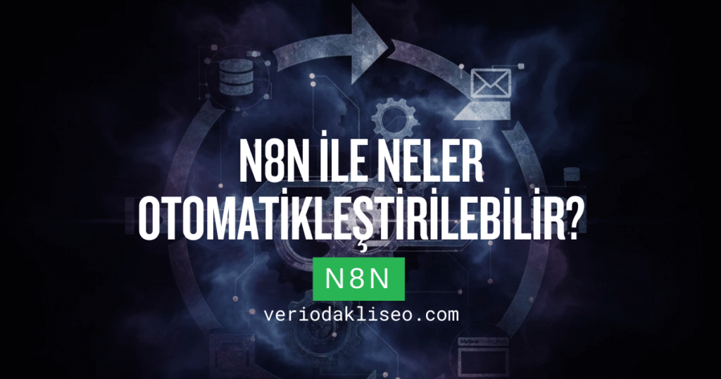 n8n ile Neler Otomatikleştirilebilir? (SEO Odaklı Örnekler)