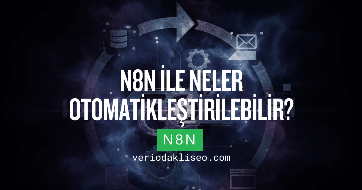 n8n ile Neler Otomatikleştirilebilir? (SEO Odaklı Örnekler)