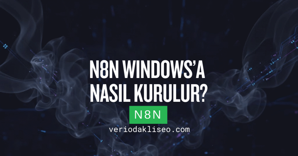n8n Windows’a Nasıl Kurulur? (En Basit Yol)