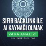 Sıfır Backlink ile AI Kaynağı Olmak vaka analizi kapak görseli (veriodakliseo.com)