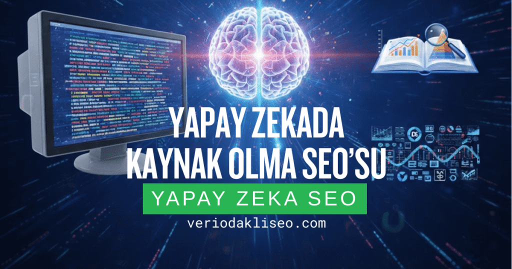 Yapay Zekada Kaynak Olma SEO’su