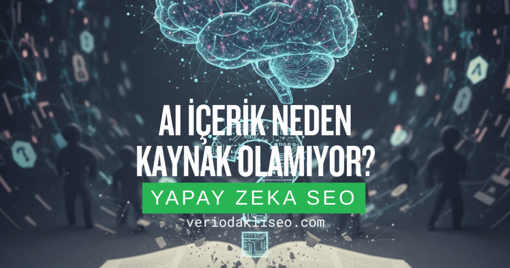 AI İçerik Neden Kaynak Olamıyor?