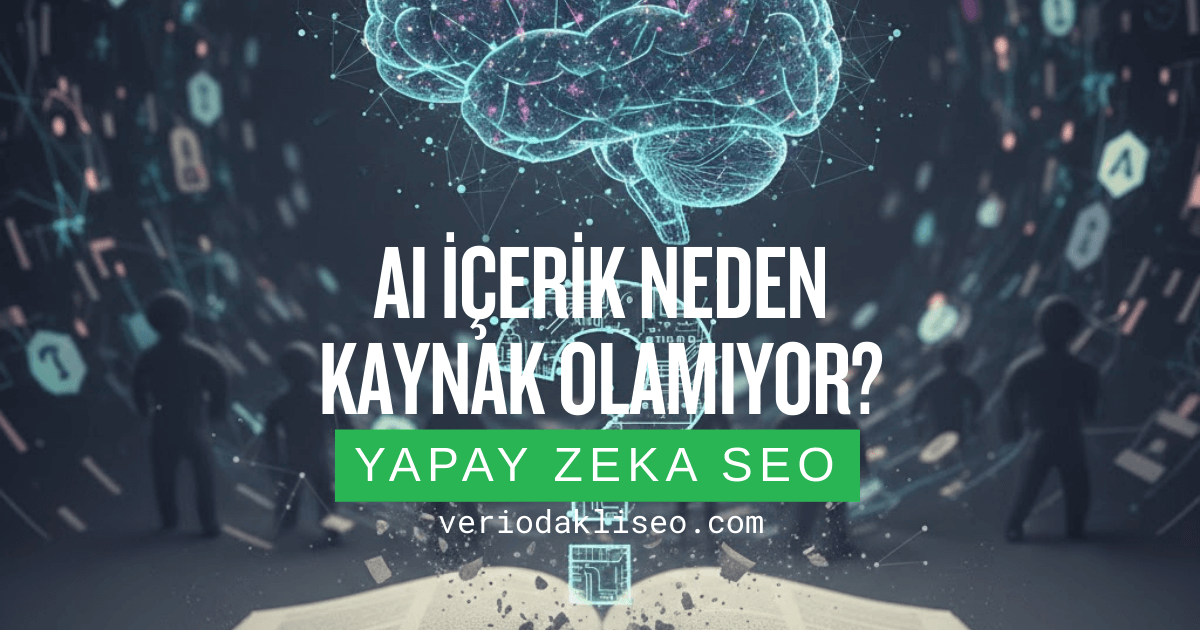 AI İçerik Neden Kaynak Olamıyor?