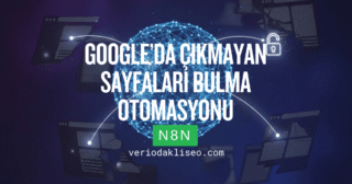 Google’da Çıkmayan Sayfaları Bulma Otomasyonu