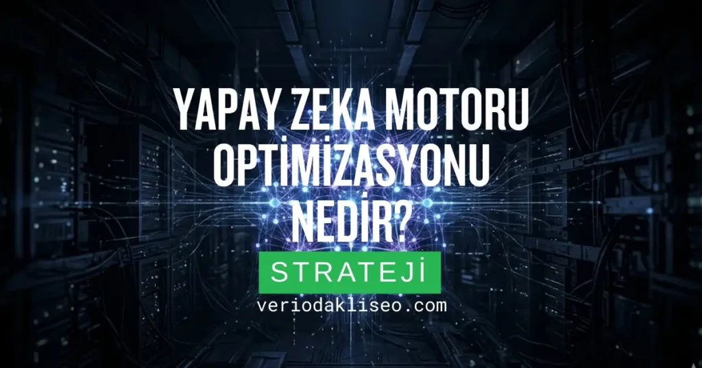 Yapay Zeka Motoru Optimizasyonu Nedir?