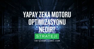 Yapay Zeka Motoru Optimizasyonu Nedir?