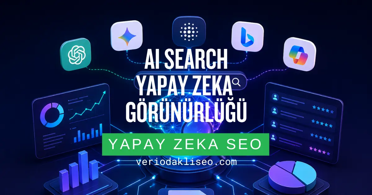 AI Search ve Yapay Zeka Görünürlüğü